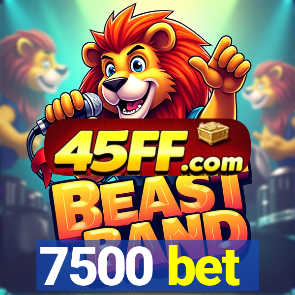 7500 bet